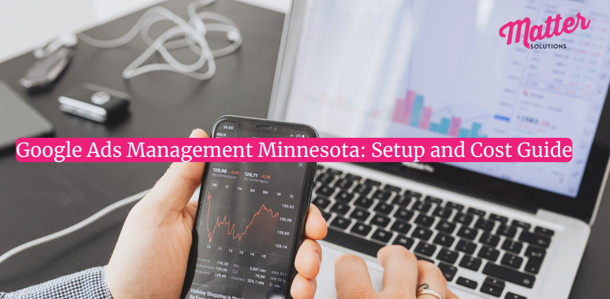 Google Ads Management Minnesota: Setup and Cost Guide