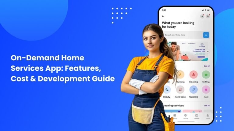 On-Demand Home Services App: Features, Cost & Development Guide